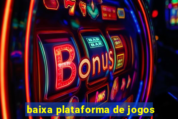 baixa plataforma de jogos