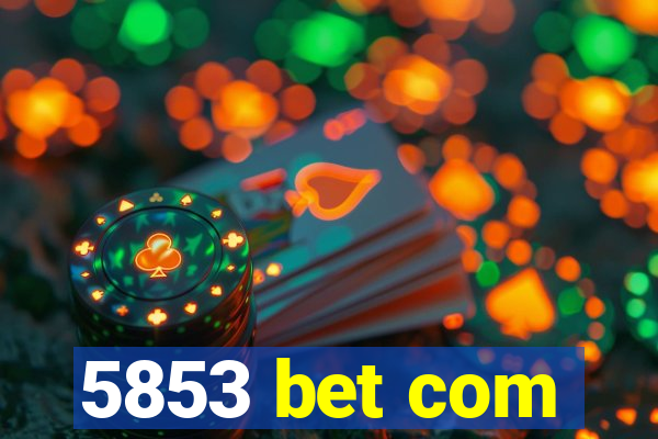 5853 bet com