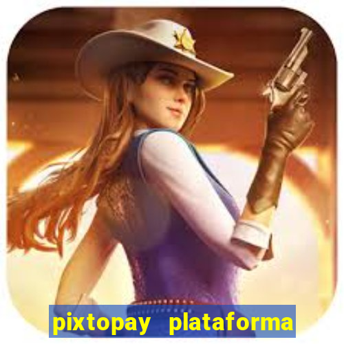 pixtopay plataforma de jogos