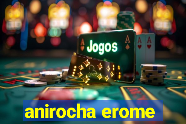 anirocha erome