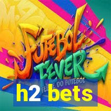 h2 bets