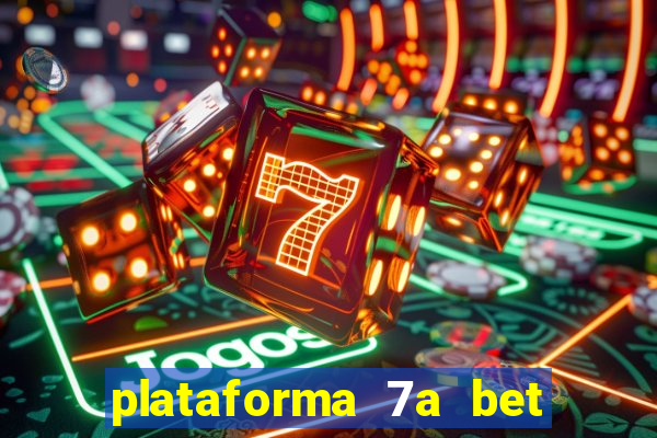 plataforma 7a bet é confiável