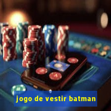 jogo de vestir batman