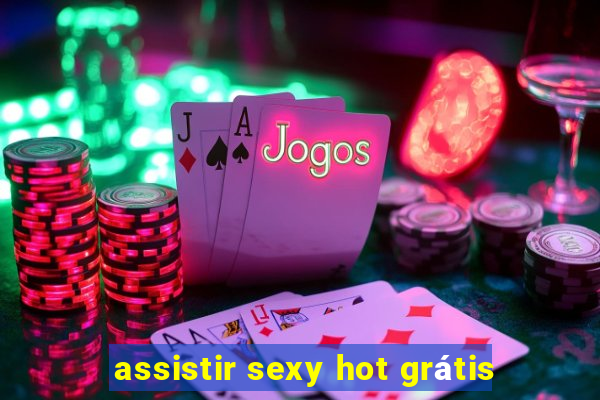 assistir sexy hot grátis