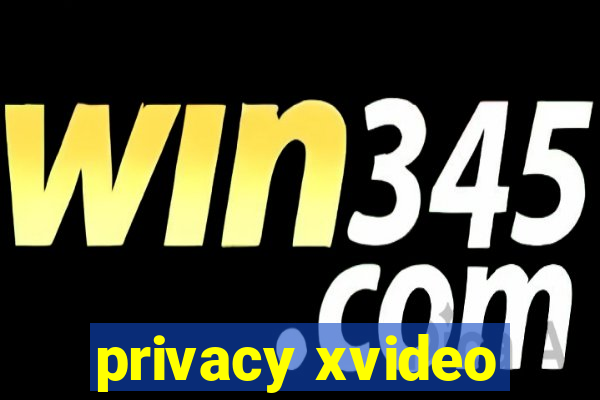 privacy xvideo