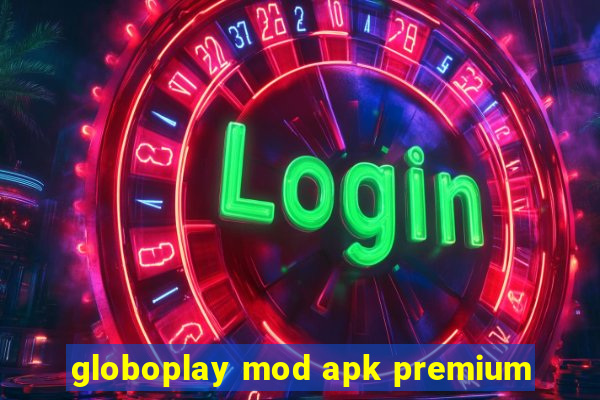 globoplay mod apk premium