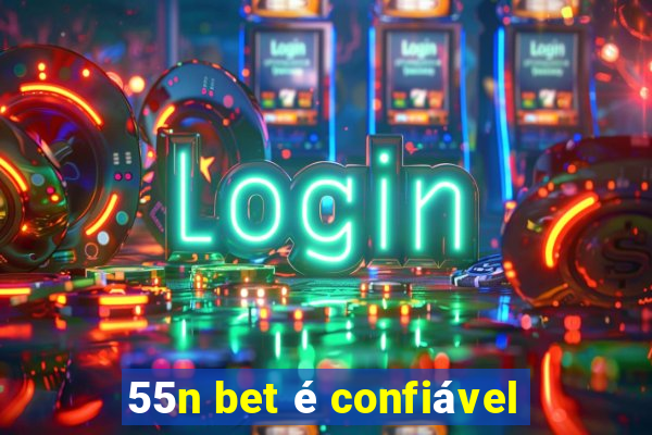 55n bet é confiável