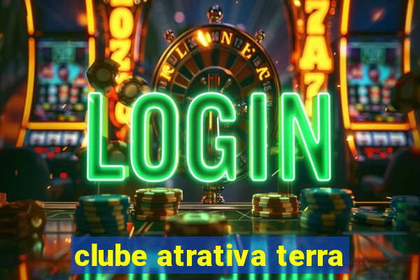 clube atrativa terra