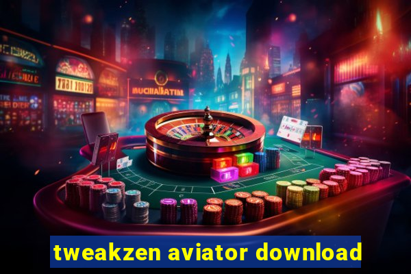 tweakzen aviator download