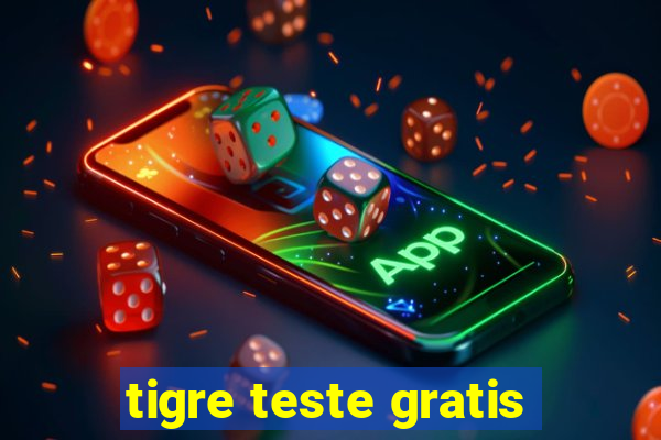 tigre teste gratis