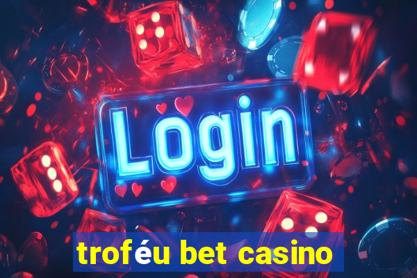 troféu bet casino