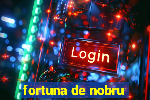 fortuna de nobru