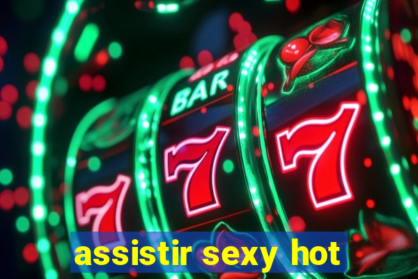 assistir sexy hot