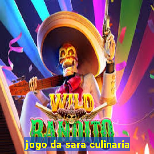 jogo da sara culinaria