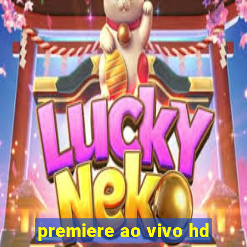 premiere ao vivo hd