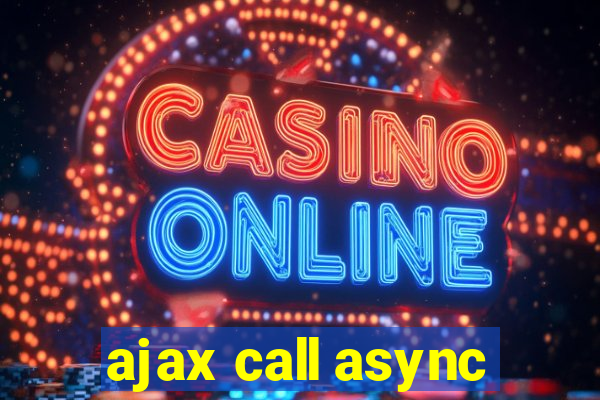 ajax call async