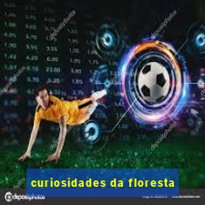 curiosidades da floresta