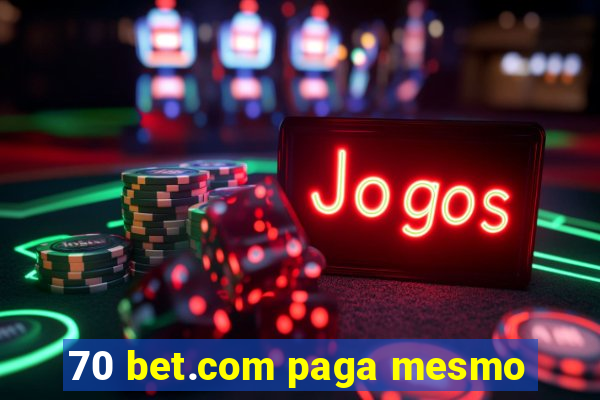 70 bet.com paga mesmo