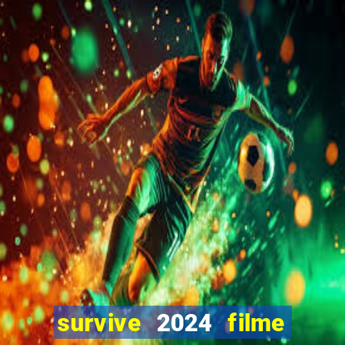 survive 2024 filme completo dublado