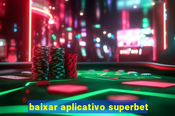 baixar aplicativo superbet