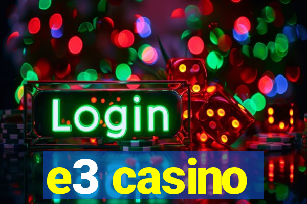 e3 casino