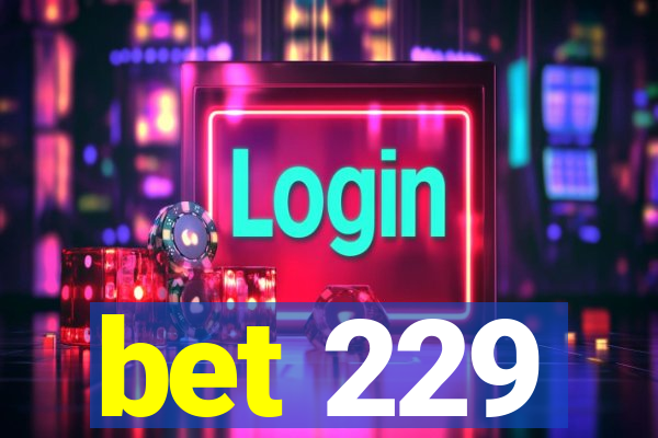 bet 229