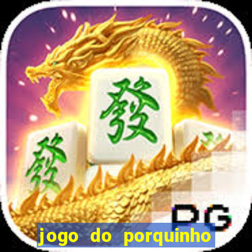 jogo do porquinho para ganhar dinheiro