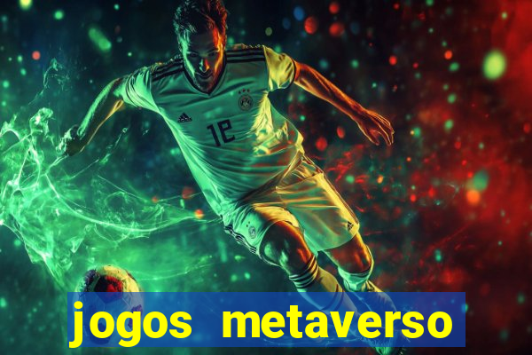 jogos metaverso para ganhar dinheiro