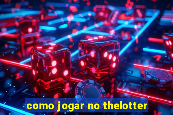 como jogar no thelotter