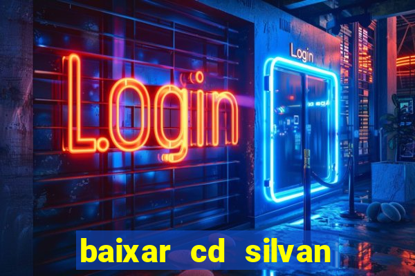 baixar cd silvan santos 茅 hoje