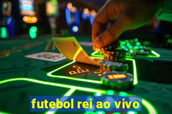 futebol rei ao vivo