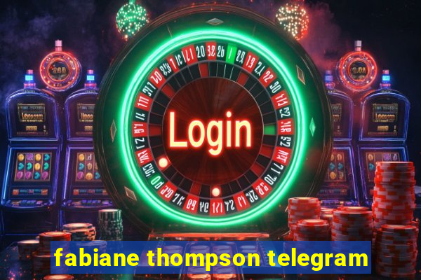 fabiane thompson telegram