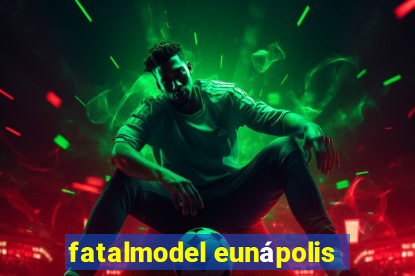 fatalmodel eunápolis