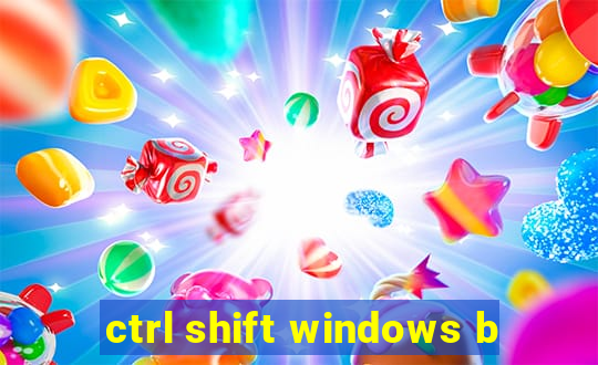 ctrl shift windows b