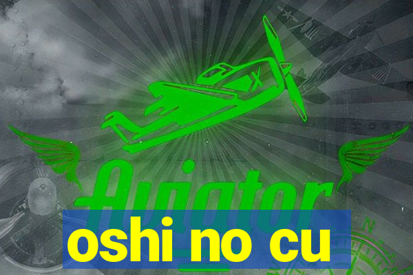 oshi no cu