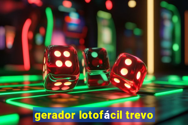 gerador lotofácil trevo