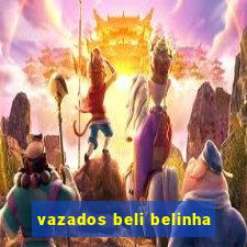 vazados beli belinha