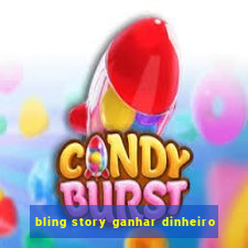 bling story ganhar dinheiro