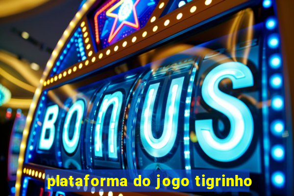 plataforma do jogo tigrinho