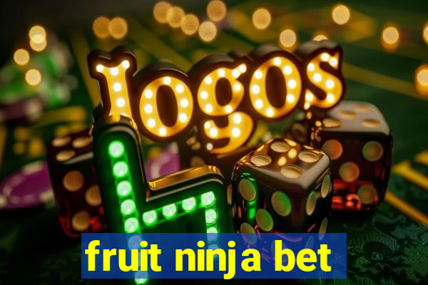 fruit ninja bet