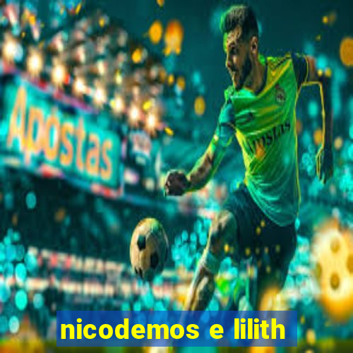 nicodemos e lilith