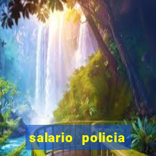 salario policia civil ba