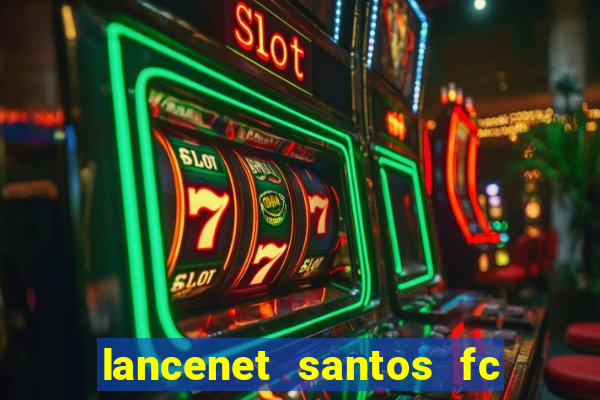 lancenet santos fc ultimas noticias