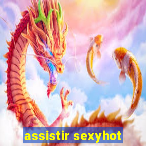 assistir sexyhot