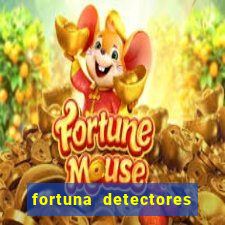 fortuna detectores de metal