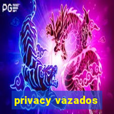 privacy vazados