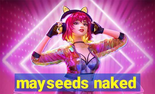 mayseeds naked