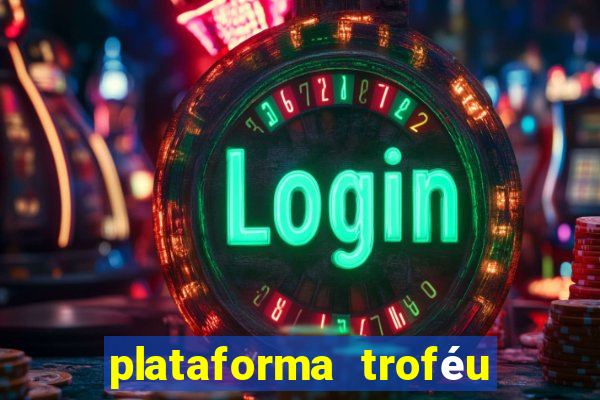 plataforma troféu bet é confiável