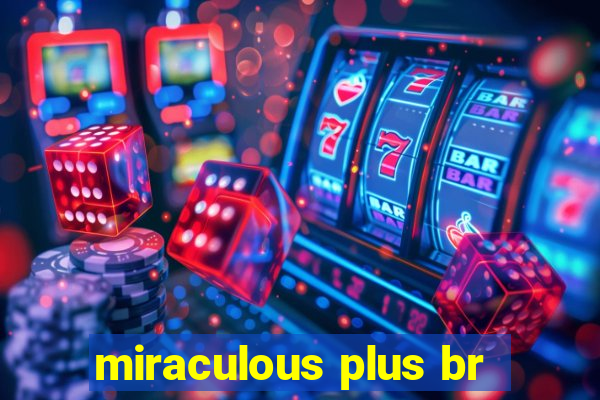 miraculous plus br