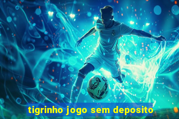 tigrinho jogo sem deposito